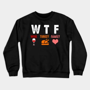 WTF Wine Turkey Family Shirt Funny Thanksgiving Day Tee T-Shirt Crewneck Sweatshirt